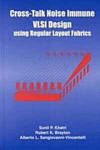 Cross-Talk Noise Immune VLSI Design Using Regular Layout Fabrics (Hardcover, 2001)