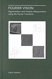Fourier Vision: Segmentation and Velocity Measurement Using the Fourier Transform (Hardcover, 2001)