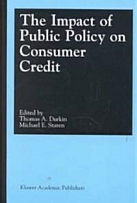 The Impact of Public Policy on Consumer Credit (Hardcover, 2002)