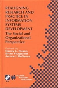Realigning Research and Practice in Information Systems Development: The Social and Organizational Perspective (Hardcover, 2001)