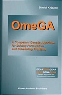 Omega: A Competent Genetic Algorithm for Solving Permutation and Scheduling Problems (Hardcover, 2002)