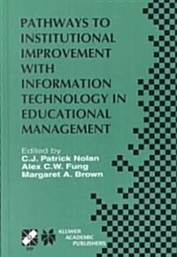 Pathways to Institutional Improvement with Information Technology in Educational Management: Ifip Tc3/Wg3.7 Fourth International Working Conference on (Hardcover, 2001)