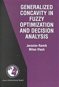 Generalized Concavity in Fuzzy Optimization and Decision Analysis (Hardcover, 2002)