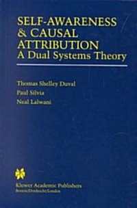 Self-Awareness & Causal Attribution: A Dual Systems Theory (Hardcover, 2001)