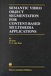 Semantic Video Object Segmentation for Content-Based Multimedia Applications (Hardcover, 2002)