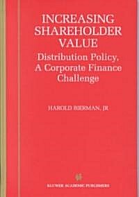 Increasing Shareholder Value: Distribution Policy, a Corporate Finance Challenge (Hardcover, 2001)