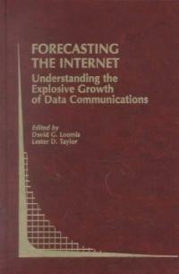 Forecasting the Internet : understanding the explosive growth of data communications