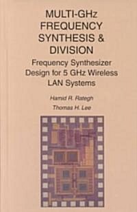 Multi-Ghz Frequency Synthesis & Division: Frequency Synthesizer Design for 5 Ghz Wireless LAN Systems (Hardcover, 2001)