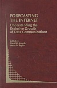 Forecasting the Internet: Understanding the Explosive Growth of Data Communications (Hardcover, 2002)