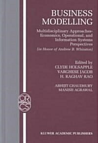 Business Modelling: Multidisciplinary Approaches Economics, Operational, and Information Systems Perspectives (Hardcover, 2002)