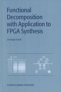 Functional Decomposition With Applications to Fpga Synthesis (Hardcover)