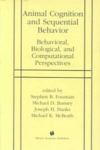 Animal Cognition and Sequential Behavior: Behavioral, Biological, and Computational Perspectives (Hardcover)