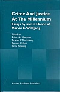 Crime and Justice at the Millennium: Essays by and in Honor of Marvin E. Wolfgang (Hardcover, 2002)