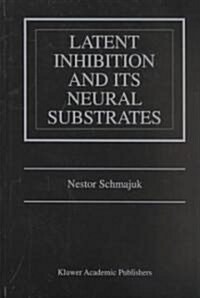 Latent Inhibition and Its Neural Substrates (Hardcover, 2002)