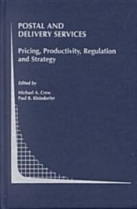 Postal and Delivery Services: Pricing, Productivity, Regulation and Strategy (Hardcover, 2002)