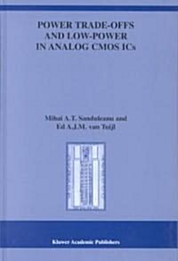 Power Trade-Offs and Low-Power in Analog CMOS ICS (Hardcover, 2002)