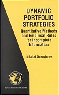 Dynamic Portfolio Strategies: Quantitative Methods and Empirical Rules for Incomplete Information: Quantitative Methods and Empirical Rules for Incomp (Hardcover, 2002)