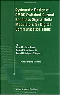 Systematic Design of CMOS Switched-Current Bandpass SIGMA-Delta Modulators for Digital Communication Chips (Hardcover, 2002)