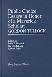 Public Choice Essays in Honor of a Maverick Scholar: Gordon Tullock (Hardcover, 2000)