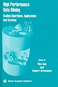 High Performance Data Mining: Scaling Algorithms, Applications and Systems (Hardcover)