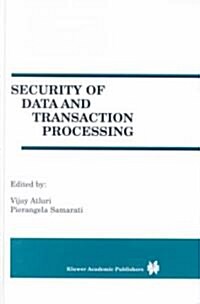 Security of Data and Transaction Processing: A Special Issue of Distributed and Parallel Databases Volume 8, No. 1 (2000) (Hardcover)