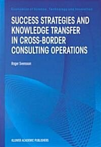 Success Strategies and Knowledge Transfer in Cross-Border Consulting Operations (Hardcover, 2000)