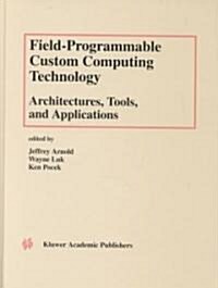 Field-Programmable Custom Computing Technology: Architectures, Tools, and Applications (Hardcover)