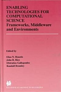 Enabling Technologies for Computational Science: Frameworks, Middleware and Environments (Hardcover, 2000)