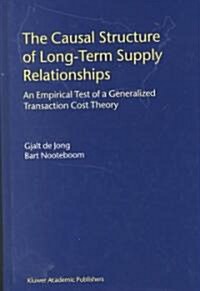 The Causal Structure of Long-Term Supply Relationships: An Empirical Test of a Generalized Transaction Cost Theory (Hardcover, 2000)