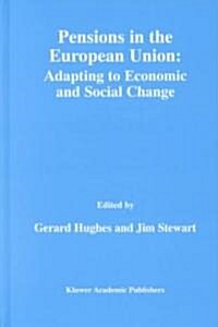 Pensions in the European Union: Adapting to Economic and Social Change: Adapting to Economic and Social Change (Hardcover, 2000)