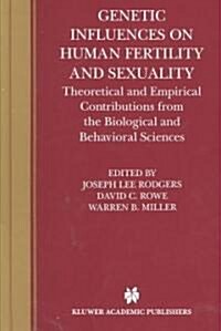 Genetic Influences on Human Fertility and Sexuality: Theoretical and Empirical Contributions from the Biological and Behavioral Sciences (Hardcover, 2000)