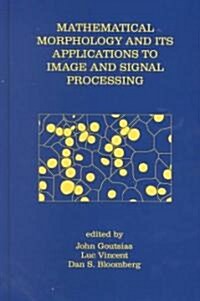 Mathematical Morphology and Its Applications to Image and Signal Processing (Hardcover, 2000)