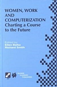 Women, Work and Computerization: Charting a Course to the Future (Hardcover, 2000)