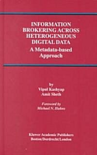 Information Brokering Across Heterogeneous Digital Data: A Metadata-Based Approach (Hardcover, 2000)