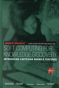 Soft Computing for Knowledge Discovery: Introducing Cartesian Granule Features (Hardcover, 2000)