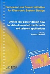 Unified Low-Power Design Flow for Data-Dominated Multi-Media and Telecom Applications: Based on Selected Partner Contributions of the European Low Pow (Hardcover, 2000)