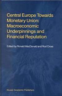 Central Europe Towards Monetary Union: Macroeconomic Underpinnings and Financial Reputation (Hardcover, 2001)
