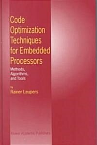 Code Optimization Techniques for Embedded Processors: Methods, Algorithms, and Tools (Hardcover, 2000)