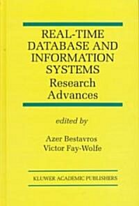 Real-Time Database and Information Systems: Research Advances: Research Advances (Hardcover, 1997)