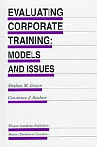 Evaluating Corporate Training: Models and Issues (Hardcover, 1998)