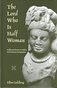 The Lord Who Is Half Woman: Ardhanarisvara in Indian and Feminist Perspective (Hardcover)
