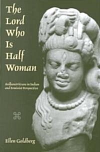 The Lord Who is Half Woman: Ardhanarisvara in Indian and Feminist Perspective (Paperback)