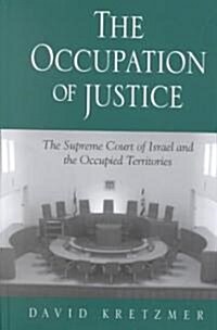 The Occupation of Justice: The Supreme Court of Israel and the Occupied Territories (Hardcover)