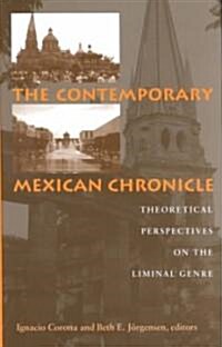 The Contemporary Mexican Chronicle: Theoretical Perspectives on the Liminal Genre (Hardcover)