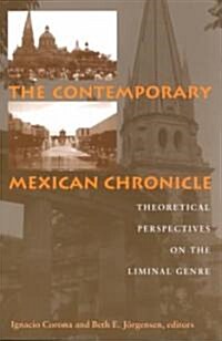 The Contemporary Mexican Chronicle: Theoretical Perspectives on the Liminal Genre (Paperback)