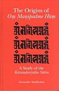 The Origins of Om Manipadme Hum: A Study of the Karandavyuha Sutra (Hardcover)