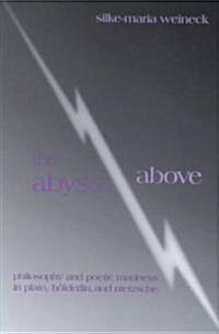 The Abyss Above: Philosophy and Poetic Madness in Plato, Holderlin, and Nietzsche (Paperback)