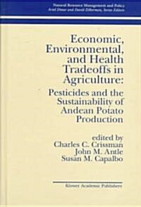 Economic, Environmental, and Health Tradeoffs in Agriculture: Pesticides and the Sustainability of Andean Potato Production (Hardcover, 1998)