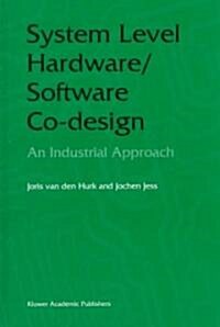 System Level Hardware/Software Co-Design: An Industrial Approach (Hardcover, 1998)