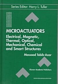 Microactuators: Electrical, Magnetic, Thermal, Optical, Mechanical, Chemical & Smart Structures (Hardcover, 1998)